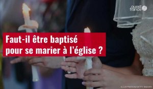 VIDÉO. Faut-il être baptisé pour se marier à l’église ?