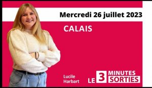 Le 3 Minutes Sorties à Calais et dans le Calaisis des 28, 29 et 30 juillet