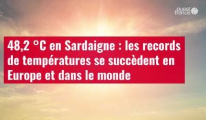 VIDÉO. 48,2 °C en Sardaigne : les records de températures se succèdent en Europe et dans le monde