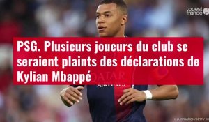 VIDÉO. PSG. Plusieurs joueurs du club se seraient plaints des déclarations de Kylian Mbappé