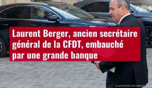 VIDÉO. Laurent Berger, ancien secrétaire général de la CFDT, embauché par une grande banque