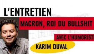 Macron, roi du bullshit ? Avec l'humoriste Karim Duval