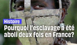 Pourquoi l'esclavage a été aboli deux fois en France?