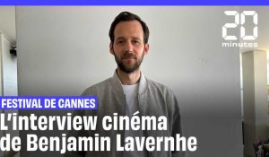 Festival de Cannes : l'interview cinéma de Benjamin Lavernhe