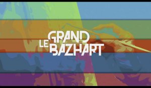 LE GRAND BAZHART - Claire Touzard