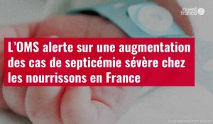 VIDÉO. L’OMS alerte sur une augmentation des cas de septicémie sévère chez les nourrissons en France