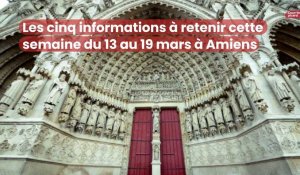 Les cinq informations à retenir cette semaine du 13 au 19 mars à Amiens