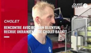  VIDÉO. Rencontre avec Bogdan Bliznyuk, la recrue ukrainienne de Cholet Basket