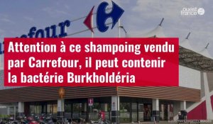 VIDÉO. Attention à ce shampoing vendu par Carrefour, il peut contenir la bactérie Burkholdéria