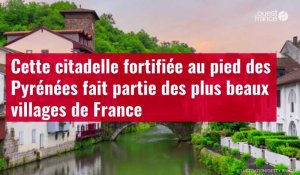 VIDÉO. Cette citadelle fortifiée au pied des Pyrénées fait partie des plus beaux villages de France