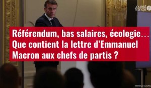 VIDÉO. Référendum, bas salaires, écologie… Que contient la lettre d’Emmanuel Macron aux chefs de partis ?