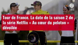VIDÉO. Tour de France. La date de la saison 2 de la série Netflix « Au cœur du peloton » d