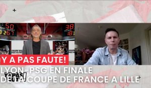 Lyon - PSG en finale de la Coupe de France à Lille, c'est au menu de "Y'a pas faute !"