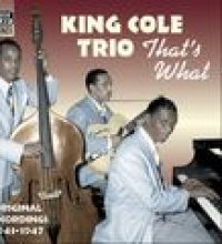 KING COLE TRIO: That's What (1943-1947)