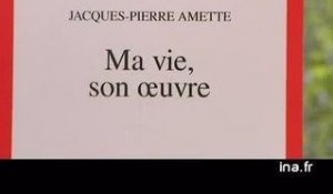 Jacques Pierre Amette : Ma vie son oeuvre