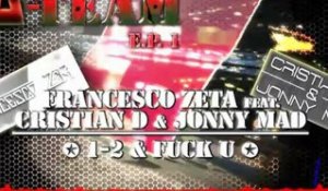 Francesco Zeta VS Cristian D & Jonny Mad - 1-2 & Fuck U - A-Team Ep Part. 1