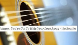Cours guitare : jouer You've Got To Hide Your Love Away des Beatles