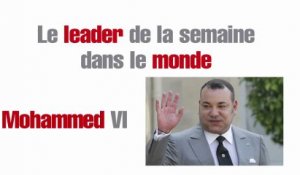 Le leader de la semaine dans le monde : Mohammed VI