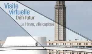 Visite virtuelle - Défi futur : Le Havre, ville capitale.