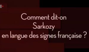 Comment dit-on Sarkozy, Hollande ou Melenchon en langue des signes ?