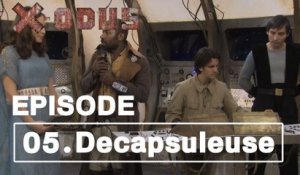 X-ODUS 1x05 - Decapsuleuse