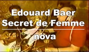 Edouard Baer - Secret de Femme sur Radio Nova