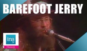 Barefoot Jerry "You can't get off with your shoes on"