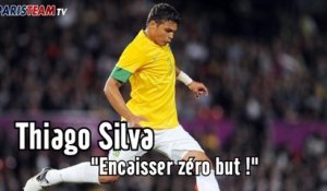 Thiago Silva : "Encaisser zéro but !"