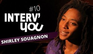 Interv'YOU #10 - SHIRLEY SOUAGNON