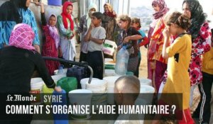 Syrie : comment s'organise l'aide humanitaire ?
