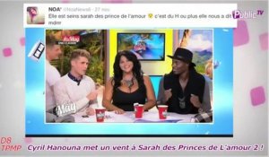Public Zap : Cyril Hanouna met un vent à Sarah des Princes de L’amour 2 !