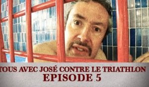 Tous avec José contre le Triathlon - Episode 5