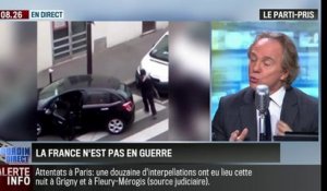 Le parti pris d'Hervé Gattegno: "Non, la France n'est pas en guerre !" - 16/01