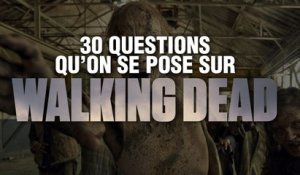 30 Questions qu'on se pose tous sur Walking Dead