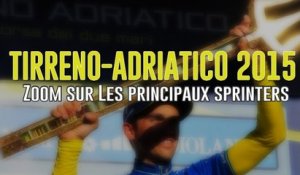 Tirreno-Adriatico 2015 - Zoom sur les principaux sprinters
