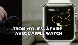 Apple Watch: Trois «folies» à faire avec une montre à plus de 349 dollars