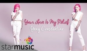 YENG CONSTANTINO - Your Love Is My Relief (Official Lyric Video)