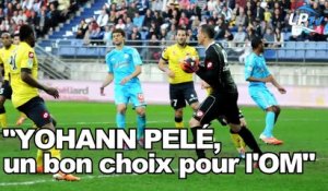 "Yohann Pelé, un bon choix pour l'OM"