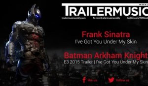 Batman: Arkham Knight - E3 2015 Trailer Music | I've Got You Under My Skin (Frank Sinatra - I've Got You Under My Skin)