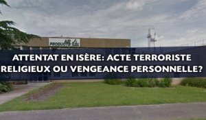 Attentat en Isère: Acte terroriste religieux ou vengeance personnelle?