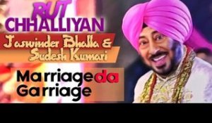 Rut Chhalliyan | Jaswinder Bhalla & Sudesh Kumari | Marriage Da Garriage