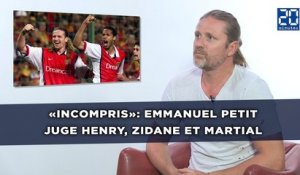 «Incompris»: Emmanuel Petit juge Henry, Zidane et Martial