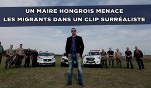 Un maire hongrois menace les migrants dans un clip surréaliste