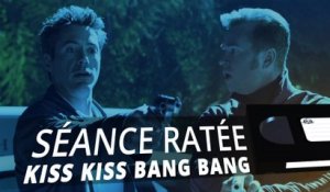 Kiss Kiss Bang Bang - SÉANCE RATÉE #2
