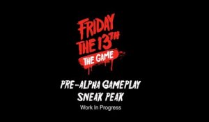 Friday the 13th : The Game - Pre Alpha Gameplay Sneak Peak
