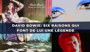 David Bowie: Six raisons qui font de lui une légende
