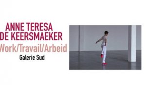 Anne Teresa De Keersmaeker : Work / Travail / Arbeid