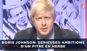 Boris Johnson: Sérieuses ambitions d'un pitre en herbe