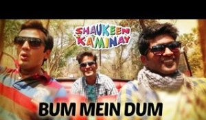 Bum Mein Dum | Shaukeen Kaminay | Aman Trikha,Budhaditya Mukherjee & Rajib Roy | New Song 2016