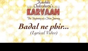Badal Ne Fir | Lyrical Video | Kaushiki Chakraborty | Karvaan